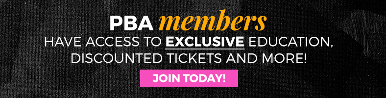 
PBA Members have access to exclusive education, discounted tickets and more! Join today!